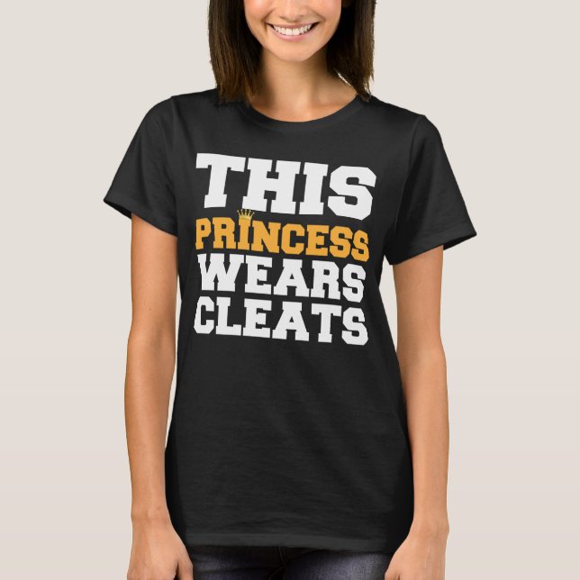 Ce T-shirt de princesse Wears Soccer Cleats Team (Devant)
