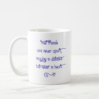 Ceramic Mug - True Friends Are Never Apart...