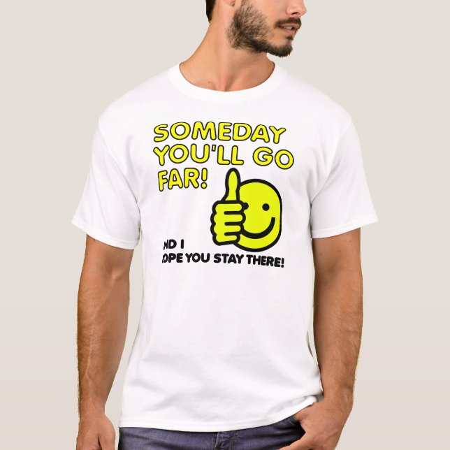 Certains iront loin T-Shirt drôle (Devant)