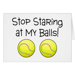 Cessez de regarder fixement mes balles de tennis