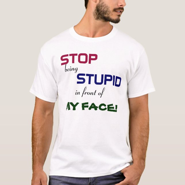 Cessez d'être T-shirt stupide (Devant)