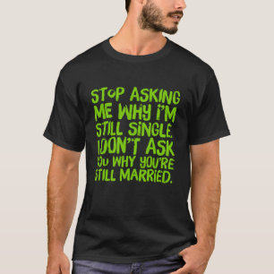 Cessez-me demander pourquoi je suis le T-shirt des