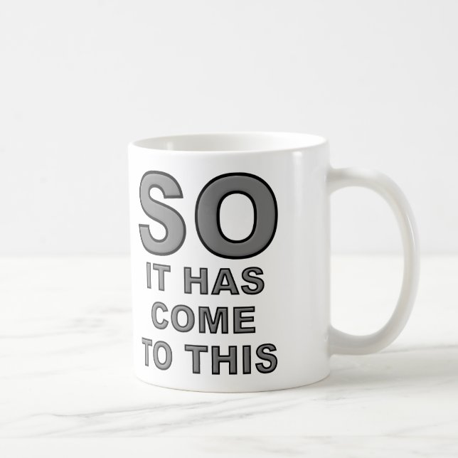 C'est donc arrivé à cela Mug drôle (Droite)