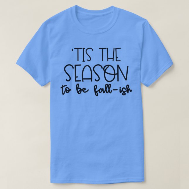 C'Est La Saison D'Être Tombé Te T-Shirt (Design devant)