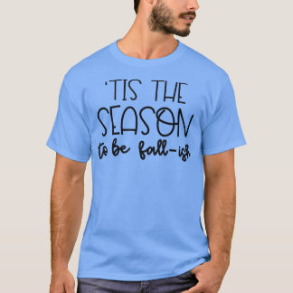 C'Est La Saison D'Être Tombé Te T-Shirt