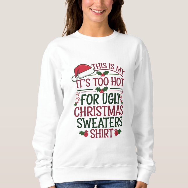 C'est Mon C'est Trop Chaud Pour Sweat De Noël Laid (Devant)