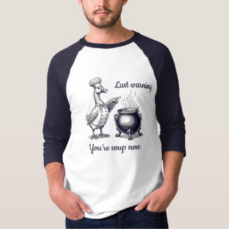 c'est tout, tu vas dans la soupe T-Shirt