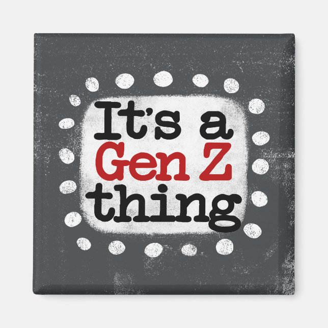 C'est un aimant de réfrigération Gen Z Thing (Devant)