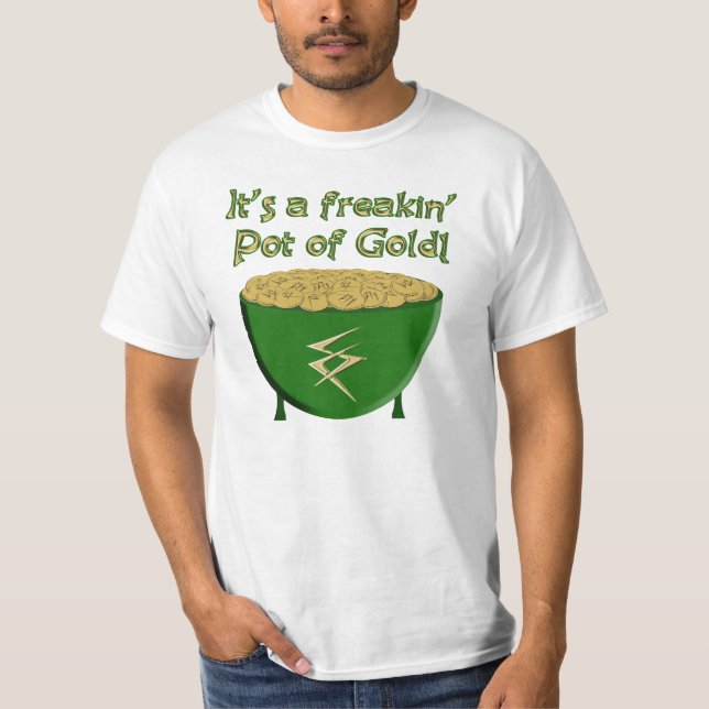 "C'est un pot de freakin d'or !" T-shirt (Devant)