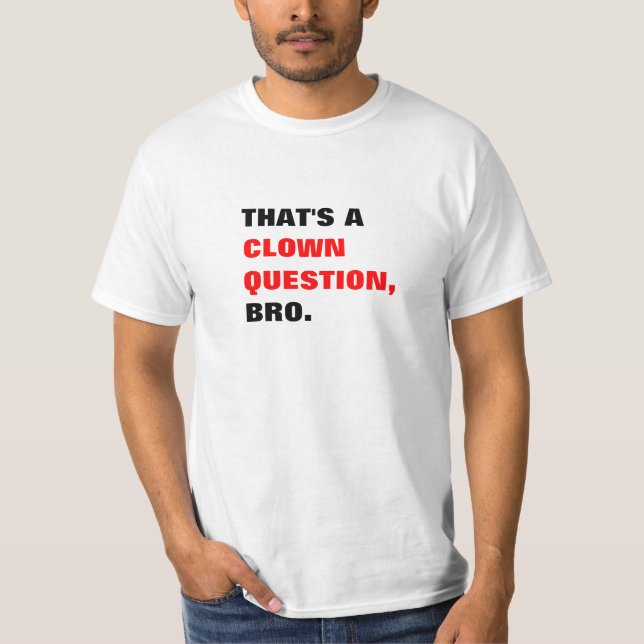 C'est un T-shirt de Bro de question de clown (Devant)