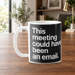 Cette réunion aurait pu être un courriel Tasse noi