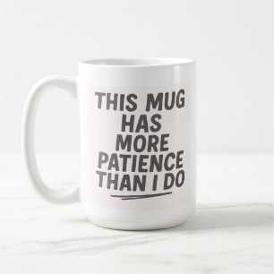 Cette tasse a plus de patience que moi – Drôle