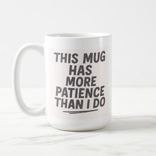 Cette tasse a plus de patience que moi – Drôle (Gauche)