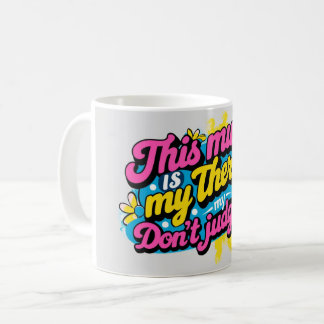 Cette tasse est ma thérapie, ne me jugez pas.