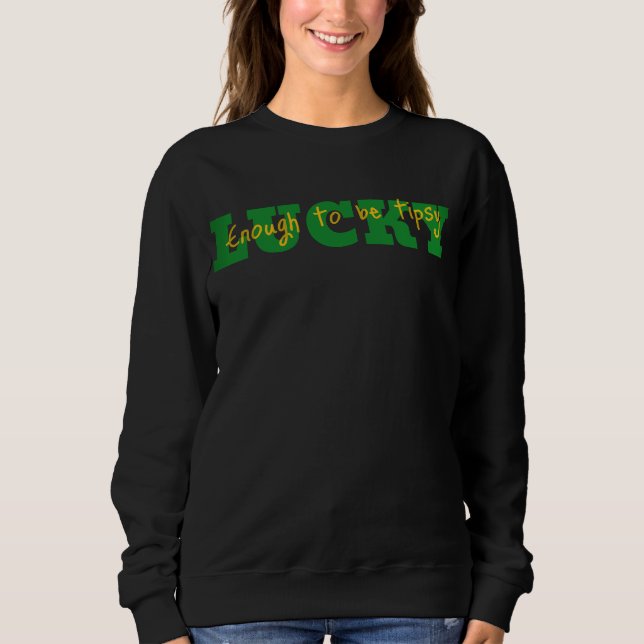 Chanceux Assez Pour Être Ivre Sweatshirt (Devant)