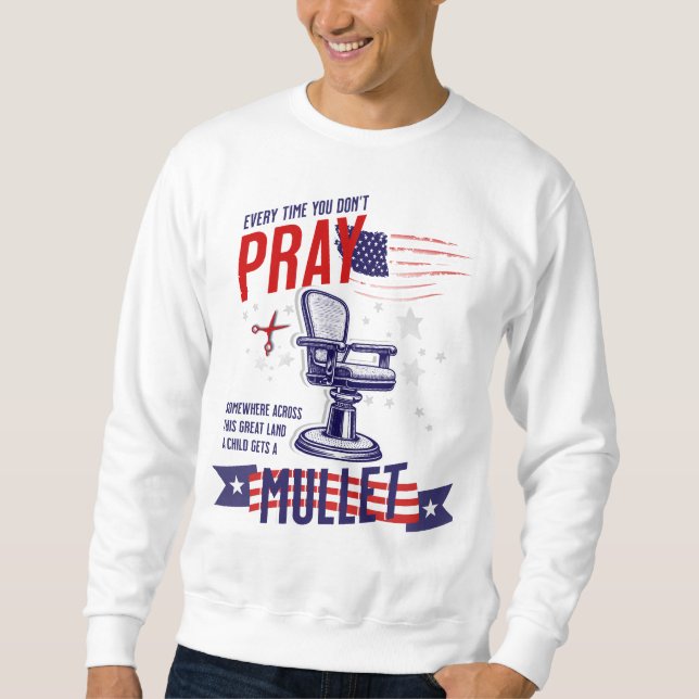 Chaque fois que vous ne priez pas Sweatshirt drôle (Devant)