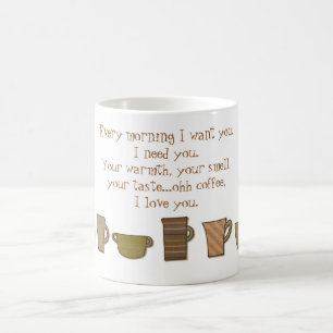 Chaque matin, j'ai besoin de toi...oh café. Mug