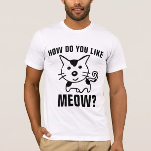 CHAT T-SHIRTS AMUSANT COMMENT AIMEZ-VOUS MEOW ?