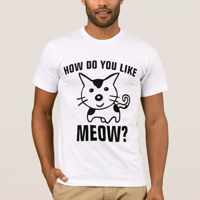 CHAT T-SHIRTS AMUSANT COMMENT AIMEZ-VOUS MEOW ? (Devant)