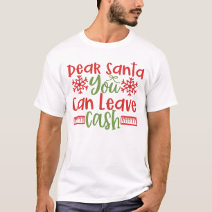 Cher Père Noël Vous Pouvez Laisser Espèces T-shirt