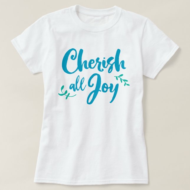 Cherish All Joy T-Shirt (Design devant)