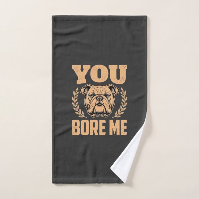 Chien Bouledogue Drôle Vous M'ennuyez Design (Serviette à main)