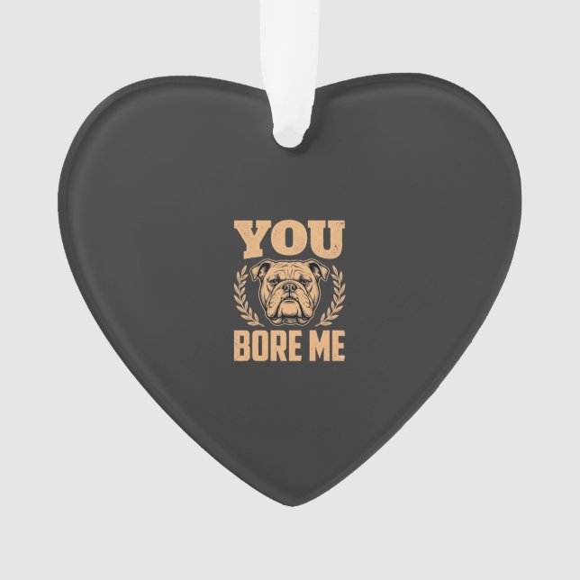 Chien Bouledogue Drôle Vous M'ennuyez Design (devant)