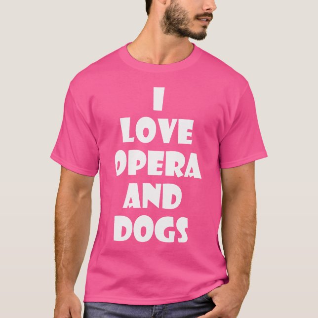 Chien Opera T-shirt cadeau I Love Opera And Dogs (Devant)