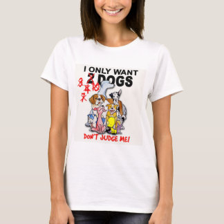 CHIENS : ne me jugez pas ! T-shirt