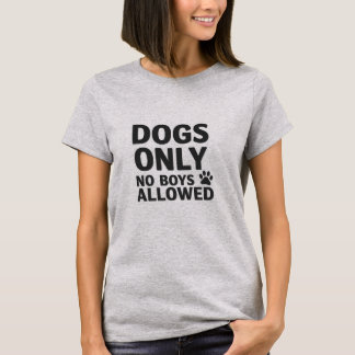 Chiens seulement - Aucun Garçon autorisé T-shirt