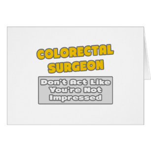 Chirurgien colorectal .. Tu es impressionné