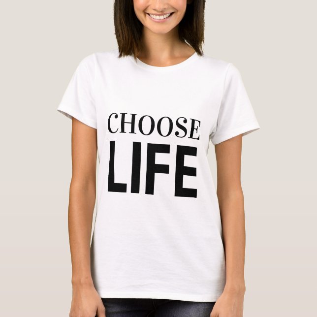 CHOOSE LIFE T-Shirt (Devant)
