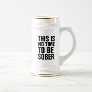 CHOPE À BIÈRE CE N'EST PAS LE MOMENT D'ÊTRE SOBER BEER STEIN