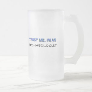 Chope Givrée Faites-moi confiance je suis un archéologue