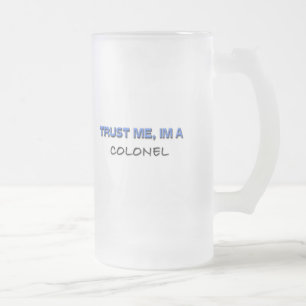Chope Givrée Faites-moi confiance je suis un colonel