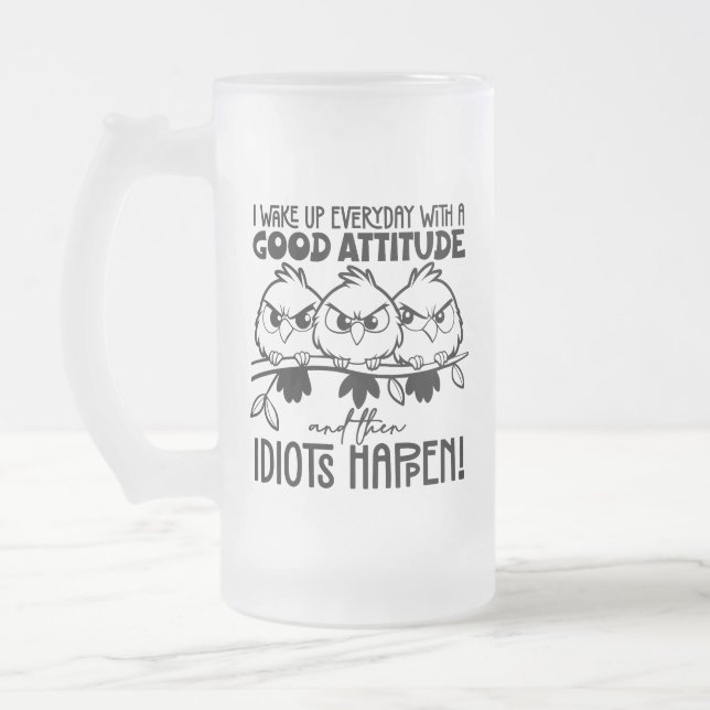 Chope Givrée Idiots Happen Funny Bird Quote Gifts  (Gauche)