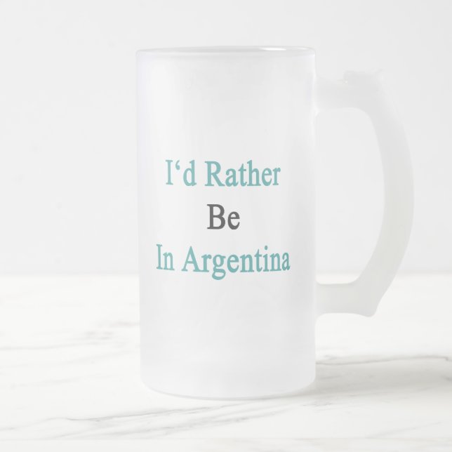 Chope Givrée Je serais plutôt en Argentine (Droit)
