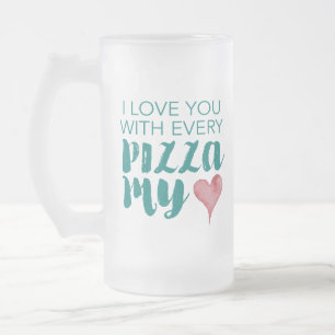 Chope Givrée Je T'Aime Avec Chaque Pizza Mon Coeur