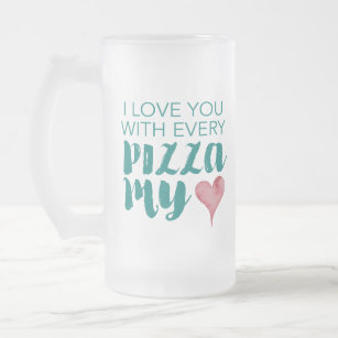 Chope Givrée Je T'Aime Avec Chaque Pizza Mon Coeur