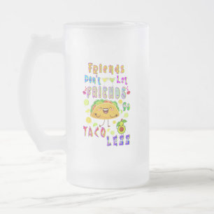 Chope Givrée Les amis ne laissent pas les amis aller moins Taco