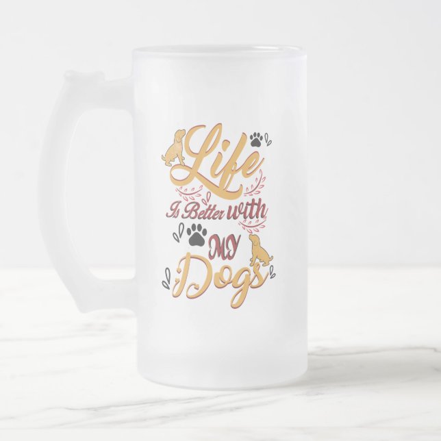 Chope Givrée Life Is better With My Dogs (Gauche)