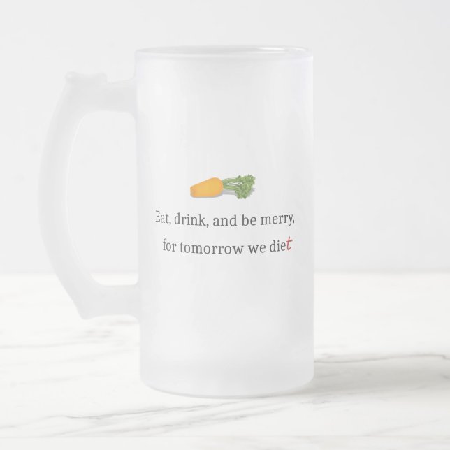 Chope Givrée "Mange, bois et sois Joyeux, pour demain nous mang (Gauche)