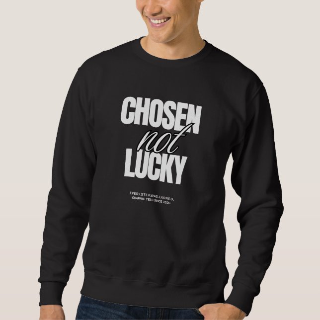 "Chosen Not Lucky" Unisex Graphic Sweatshirt (Devant)