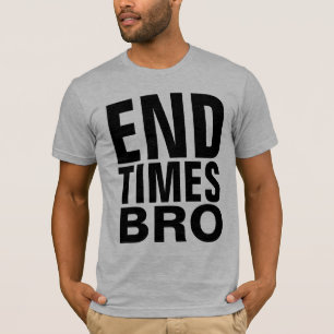 Christian END TIMES T-shirts BRO