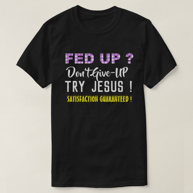 Christian Tshirt - Fed Up - Ne pas abandonner Essa (Design devant)