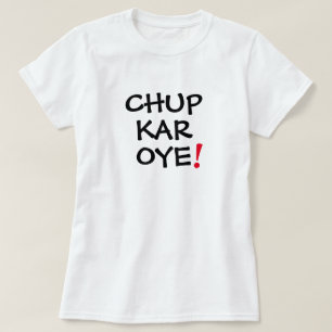 Chup Kar Oye Funny Desi Mens Femme T-shirt Design