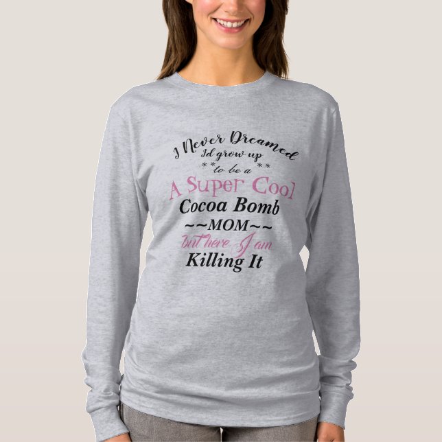 Cocoa Bomb Maman Tuer It T-shirt à manches longues (Devant)