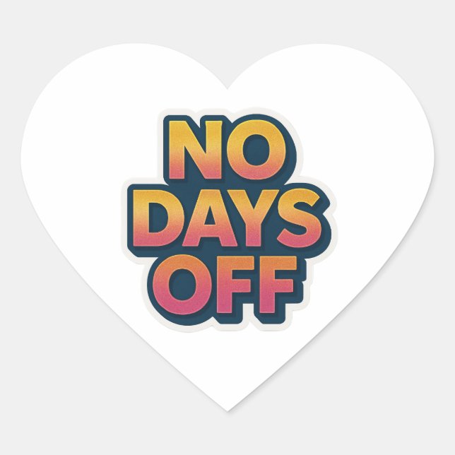 Cœur Pas de jours de congé - Sticker motivationnel (Devant)