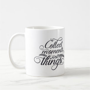 Collect Moments Not Things Coffee Mug -Inspiration