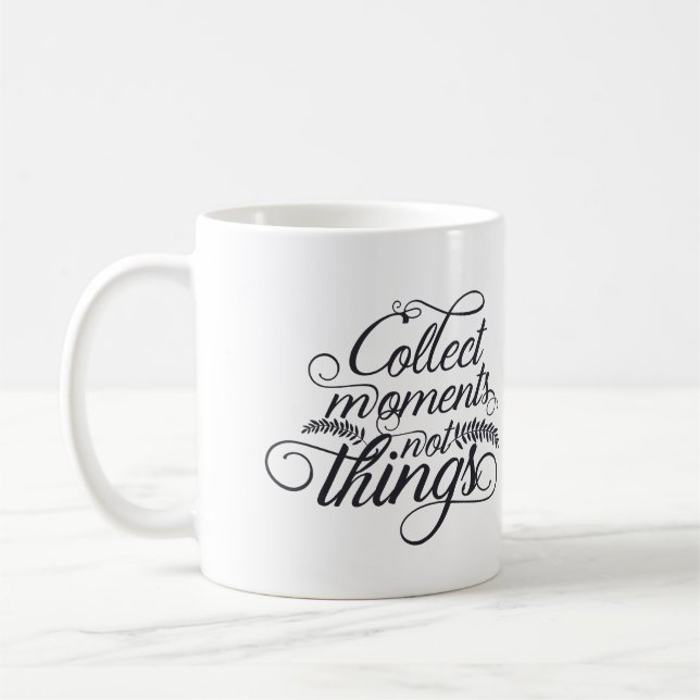 Collect Moments Not Things Coffee Mug -Inspiration (Gauche)